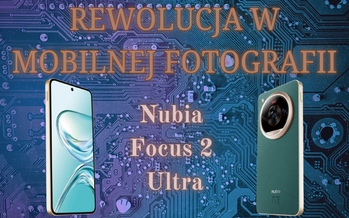 Nubia Focus 2 Ultra: Rewolucja w mobilnej fotografii